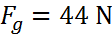 Fg = 44 N