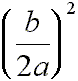 the quanity b over 2a, squared