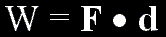 work equals force dot displacement