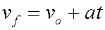velocity final equals velocity original plus acceleration times time
